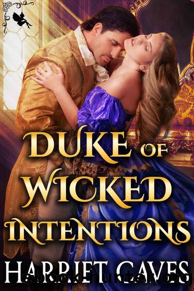 Duke of Wicked Intentions: A Steamy Historical Regency Romance Novel by Caves Harriet