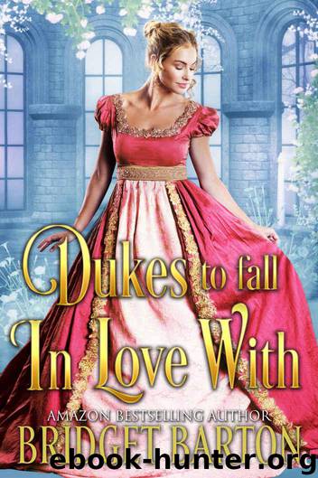 Dukes to Fall in Love With: A Historical Regency Romance Collection by Barton Bridget