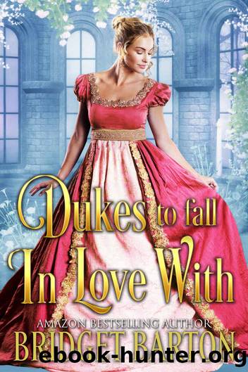 Dukes to Fall in Love With_A Historical Regency Romance Collection by Bridget Barton