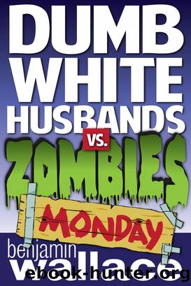Dumb White Husbands vs. Zombies by Benjamin Wallace