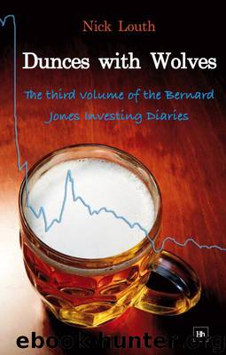 Dunces with Wolves: The third volume of the Bernard Jones Investing Diaries by Nick Louth