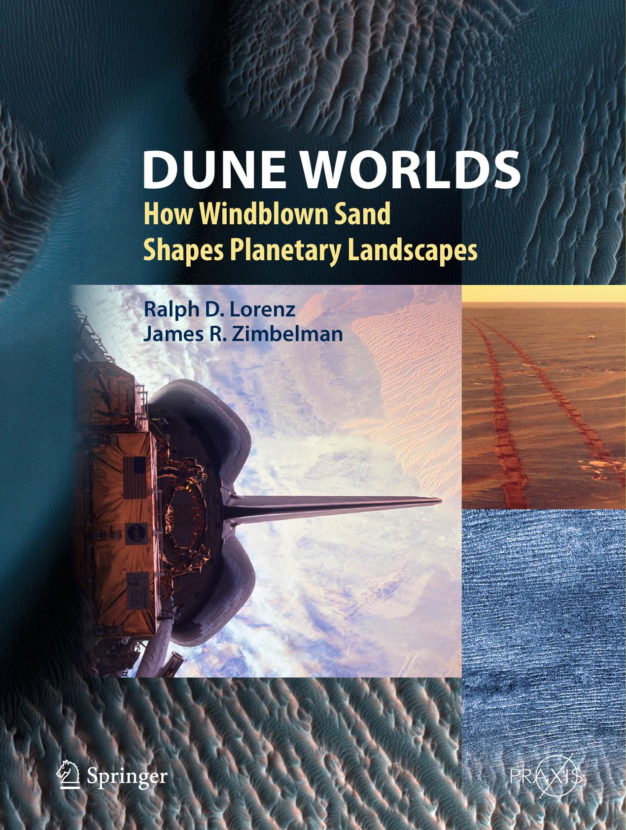 Dune Worlds How Windblown Sand Shapes Planetary Landscapes by Lorenz Ralph D.;Zimbelman James R