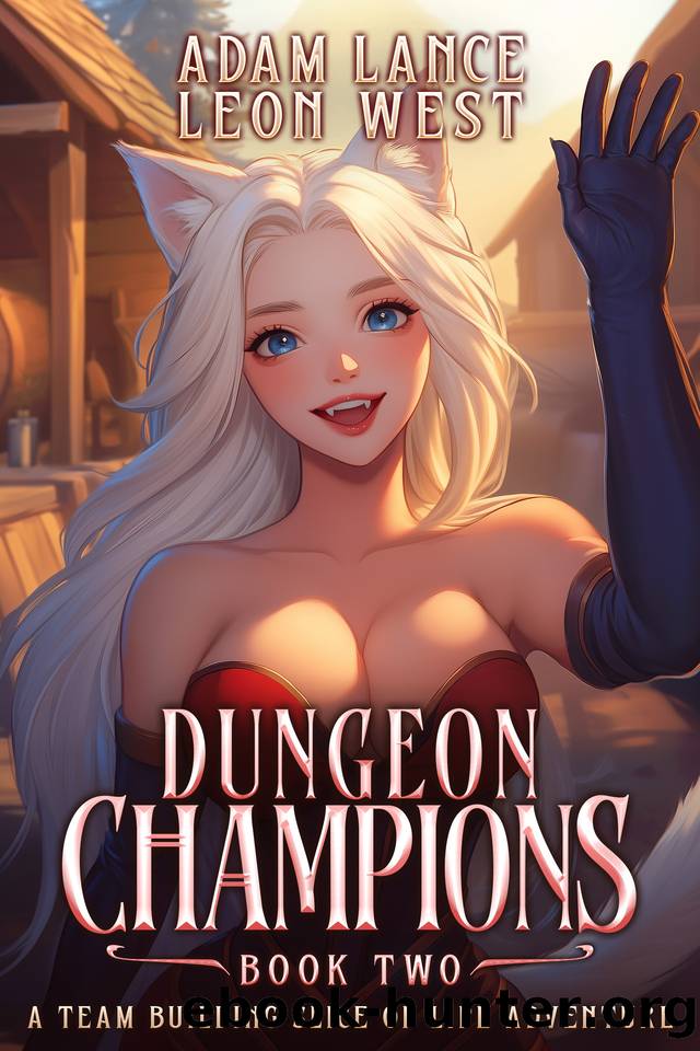 Dungeon Champions: Book Two: A Team Building Slice of Life Adventure by Adam Lance & Leon West