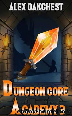 Dungeon Core Academy: Book 3 (A Dungeon Crafting series) by Alex Oakchest