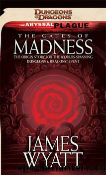 Dungeons & Dragons: The Abyssal Plague, Book 01 - The Gates of Madness by James Wyatt