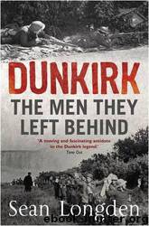 Dunkirk: The Men They Left Behind by Sean Longden