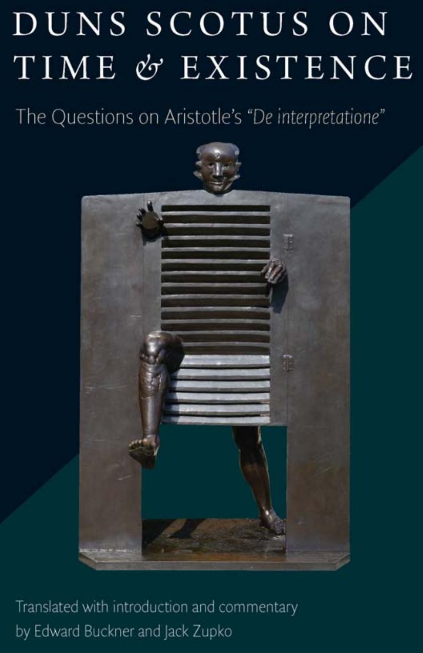 Duns Scotus on Time and Existence: The Questions on Aristotle's 'De interpretatione' (repost) by Buckner Edward and Zupko Jack