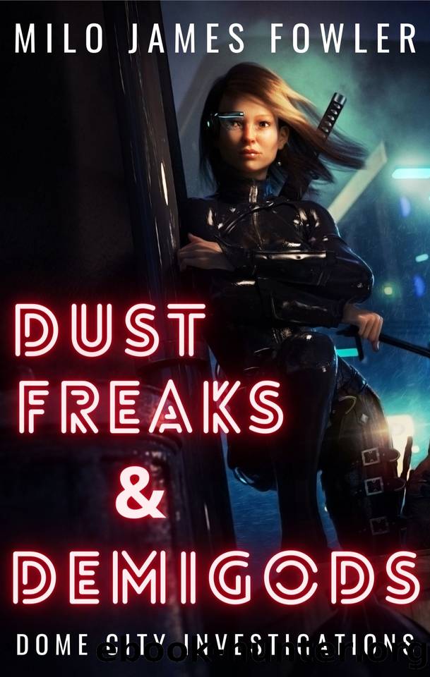 Dust Freaks & Demigods (Dome City Investigations Book 1) by Milo James Fowler