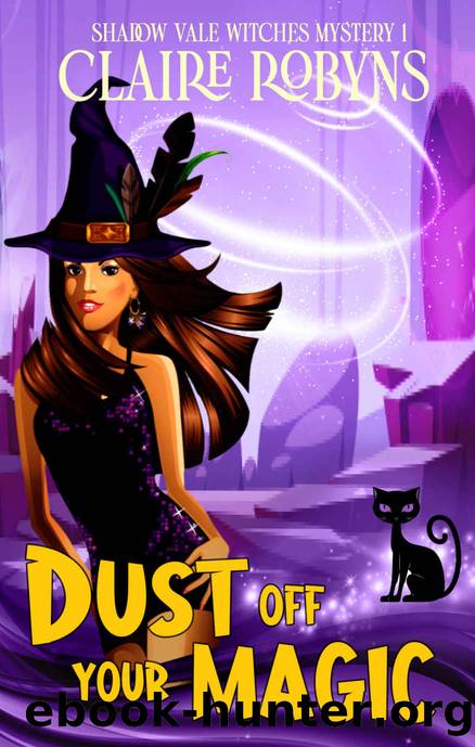 Dust Off Your Magic (Shadow Vale Witches Book 1) by Claire Robyns