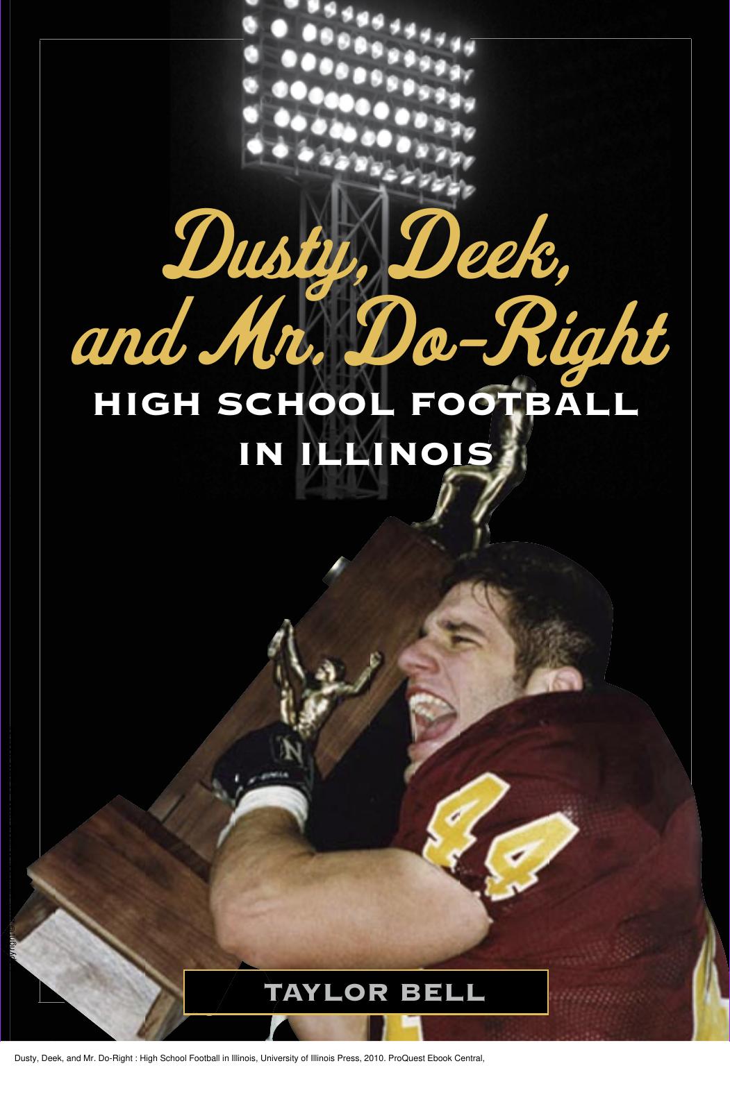 Dusty, Deek, and Mr. Do-Right : High School Football in Illinois by Taylor Bell