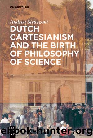 Dutch Cartesianism and the Birth of Philosophy of Science by Strazzoni Andrea;