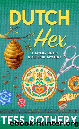 Dutch Hex: A Taylor Quinn Quilt Shop Mystery (The Taylor Quinn Quilt Shop Mysteries Book 4) by Tess Rothery