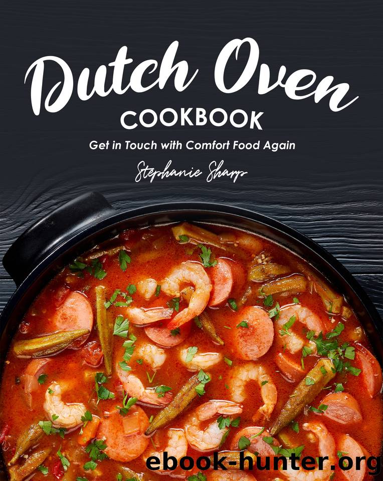 Dutch Oven Cookbook: Get in Touch with Comfort Food Again by Sharp Stephanie