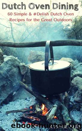 Dutch Oven Dining: 60 Simple & #Delish Dutch Oven Recipes for the Great Outdoors (60 Super Recipes Book 24) by Rhonda Belle