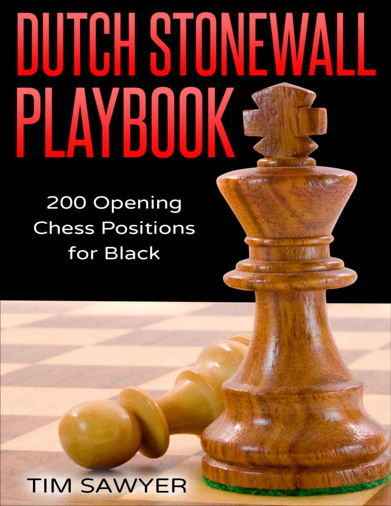 Dutch Stonewall Playbook: 200 Opening Chess Positions for Black (Chess Opening Playbook Book 12) by Tim Sawyer
