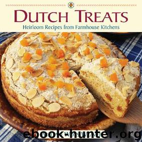 Dutch Treats: Heirloom Recipes from Farmhouse Kitchens by William Woys Weaver