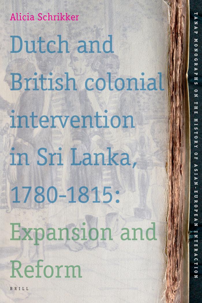 Dutch and British Colonial Intervention in Sri Lanka, 1780-1815 (Tanap Monographs on the History of Asian-European Interaction) by Schrikker A
