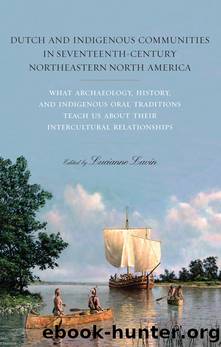 Dutch and Indigenous Communities in Seventeenth-Century Northeastern North America by Lucianne Lavin