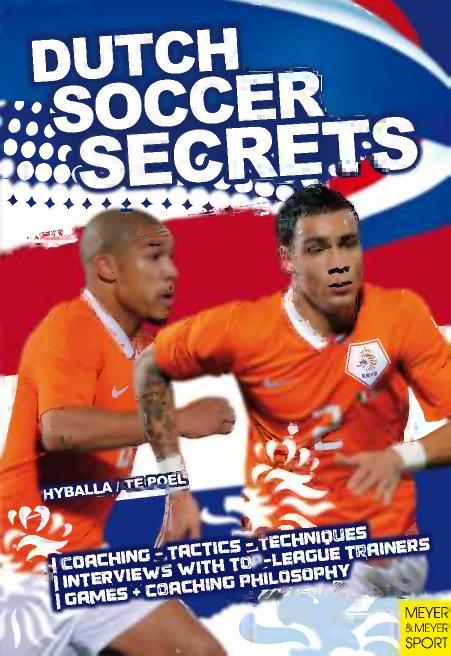 Dutch soccer secrets: playing and coaching philosophy--coaching, tactics, technique by Peter Hyballa