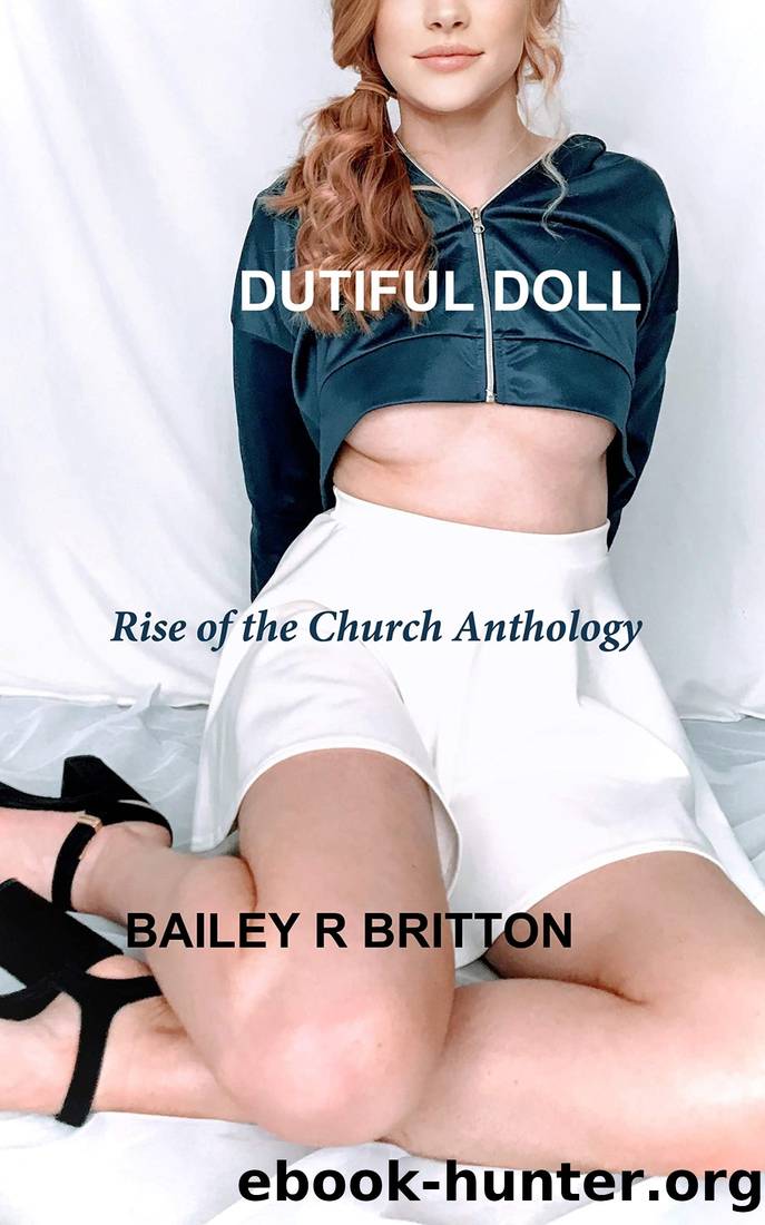 Dutiful Doll: Rise of the Church Anthology by Bailey R Britton