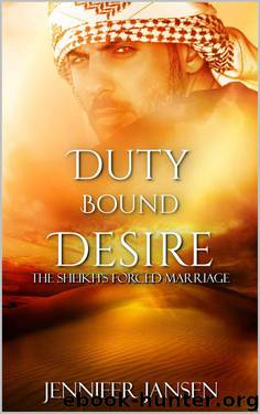 Duty Bound Desire: The Sheikh's Forced Marriage (Desert Desires Book 1) by Jennifer Jansen