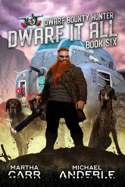 Dwarf It All (Dwarf Bounty Hunter Book 6) by Martha Carr & Michael Anderle
