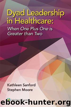 Dyad Leadership in Healthcare: When One Plus One is Greater than Two by Sanford Kathleen