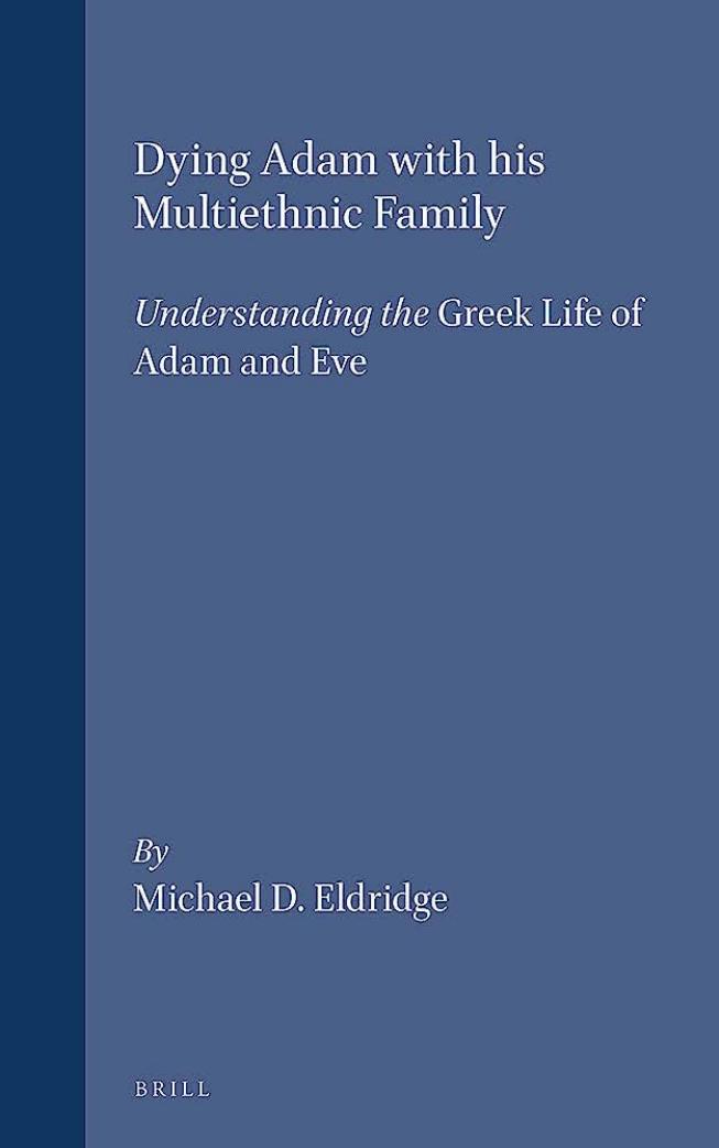 Dying Adam with his Multiethnic Family: Understanding the Greek Life of Adam and Eve by Michael D. Eldridge