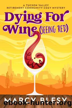 Dying For Wine (Seeing Red): A Tucson Valley Retirement Community Cozy Mystery (Tucson Valley Retirement Community Cozy Mystery Series Book 2) by Marcy Blesy