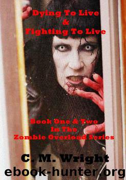 Dying To Live & Fighting To Live-Book One and Book Two (Zombie Overload Series) by Wright C. M