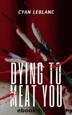Dying To Meat You by Cyan LeBlanc