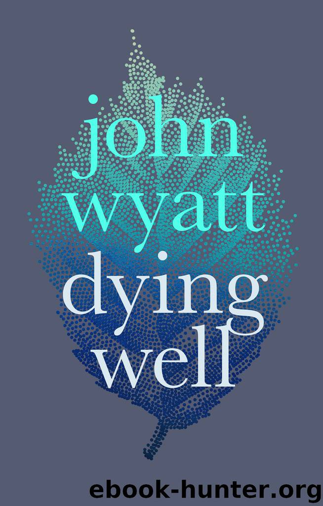 Dying Well by John Wyatt