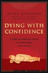 Dying With Confidence: A Tibetan Buddhist Guide to Preparing for Death by Anyen Rinpoche