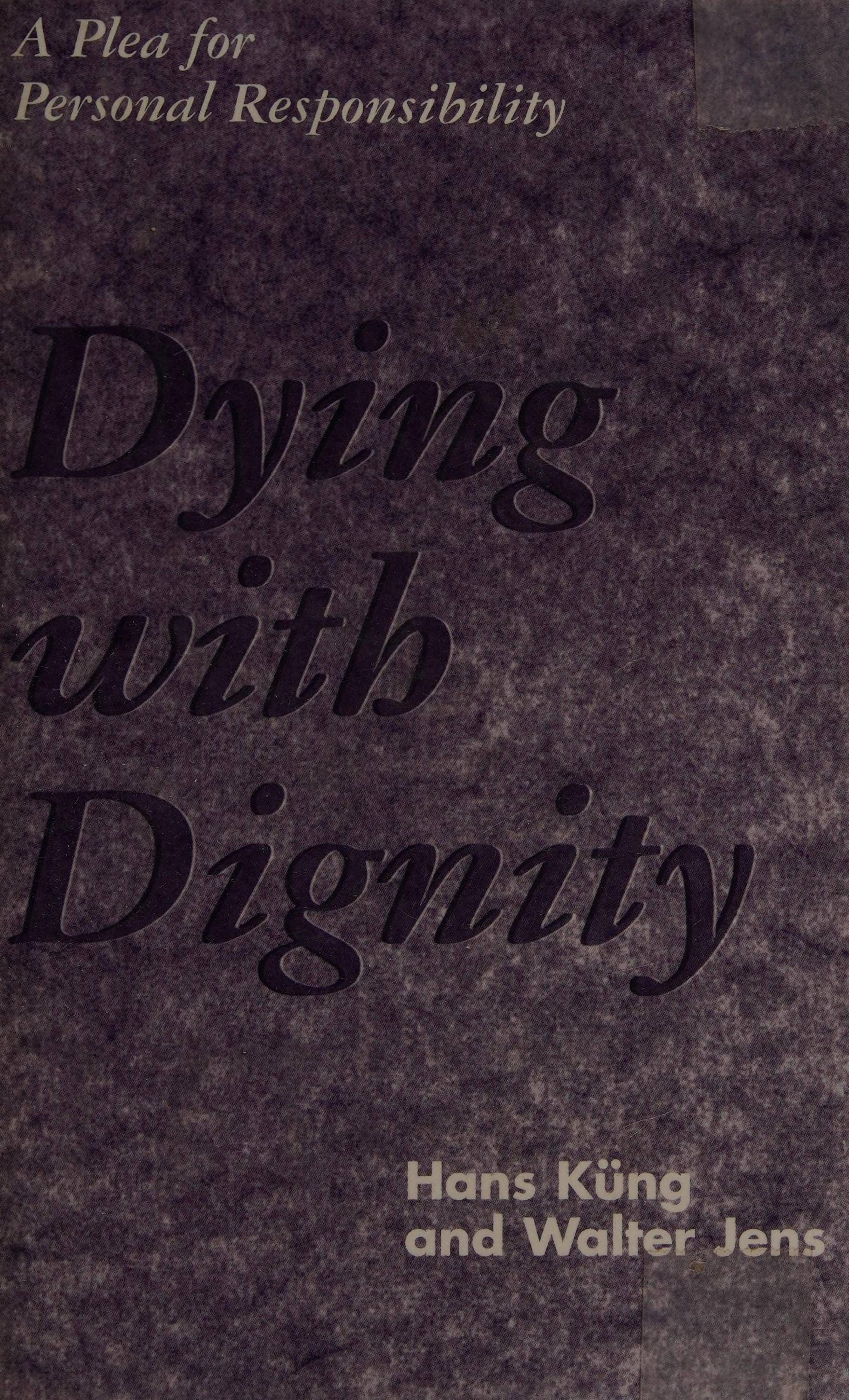 Dying With Dignity: A Plea for Personal Responsibility by Hans Kung Walter Jens Dietrich Niethammer Albin Eser