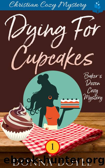 Dying for Cupcakes: Christian Cozy Mystery (A Bakerâs Dozen Cozy Mystery Book 1) by Donna Doyle