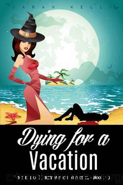 Dying for a Vacation: The India Kirby Witch Mystery (Book 4) by Sarah Kelly