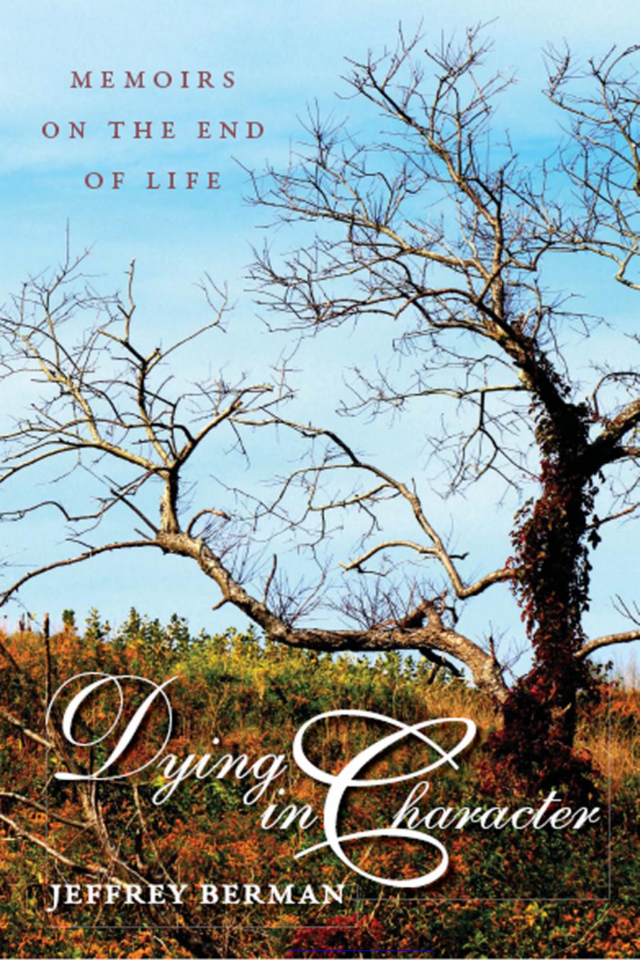 Dying in Character: Memoirs on the End of Life by Jeffrey Berman