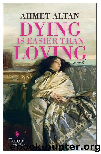 Dying is Easier than Loving by Ahmet Altan