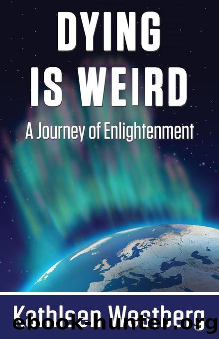 Dying is Weird - A Journey of Enlightenment by Kathleen Westberg