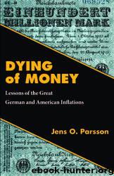 Dying of Money : Lessons of the Great German and American Inflations by Jens O. Parsson