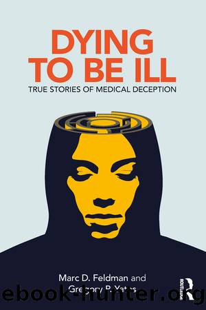 Dying to Be Ill by Marc D. Feldman Gregory P. Yates