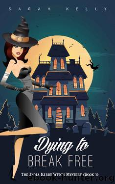 Dying to Break Free: The India Kirby Witch Mystery (Book 3) by Sarah Kelly
