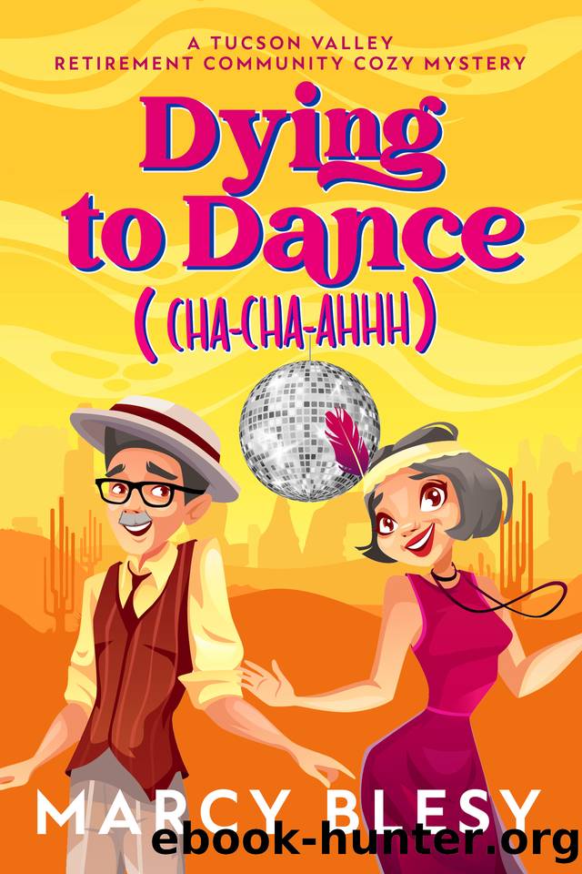 Dying to Dance (Cha-Cha-Ahhh): A Tucson Valley Retirement Community Cozy Mystery by Marcy Blesy