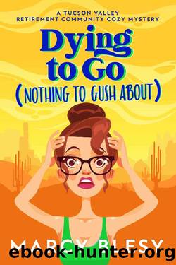 Dying to Go (Nothing to Gush About): A Tucson Valley Retirement Community Cozy Mystery by Marcy Blesy