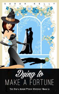 Dying to Make a Fortune: The India Kirby Witch Mystery (Book 5) by Sarah Kelly
