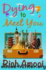 Dying to Meet You by Amooi Rich