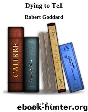 Dying to Tell by Robert Goddard