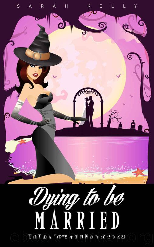Dying to be Married: The India Kirby Witch Mystery (Book 2) by Kelly Sarah