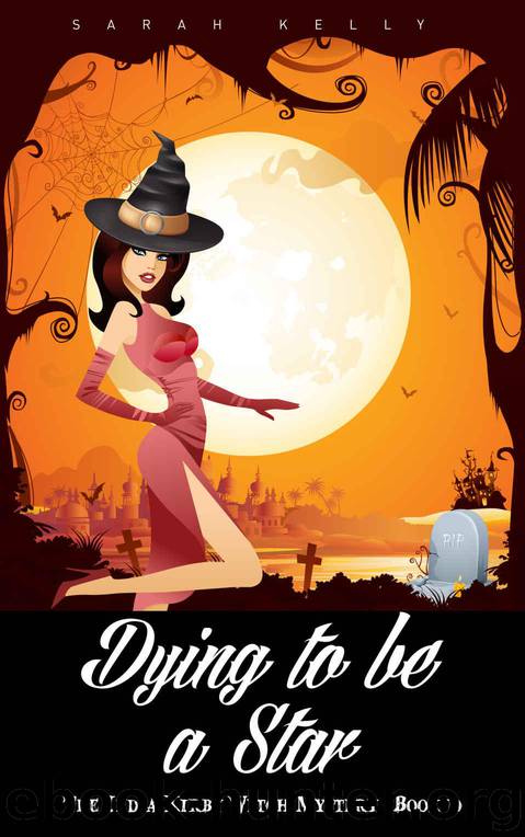 Dying to be a Star: The India Kirby Witch Mystery (Book 1) by Kelly Sarah