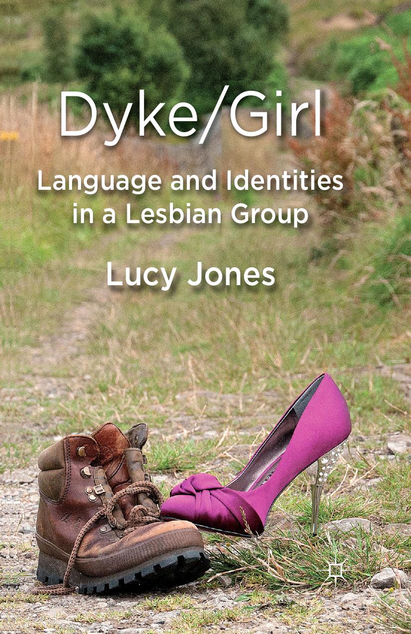 Dyke/Girl: Language and Identities in a Lesbian Group by Lucy Jones (auth.)